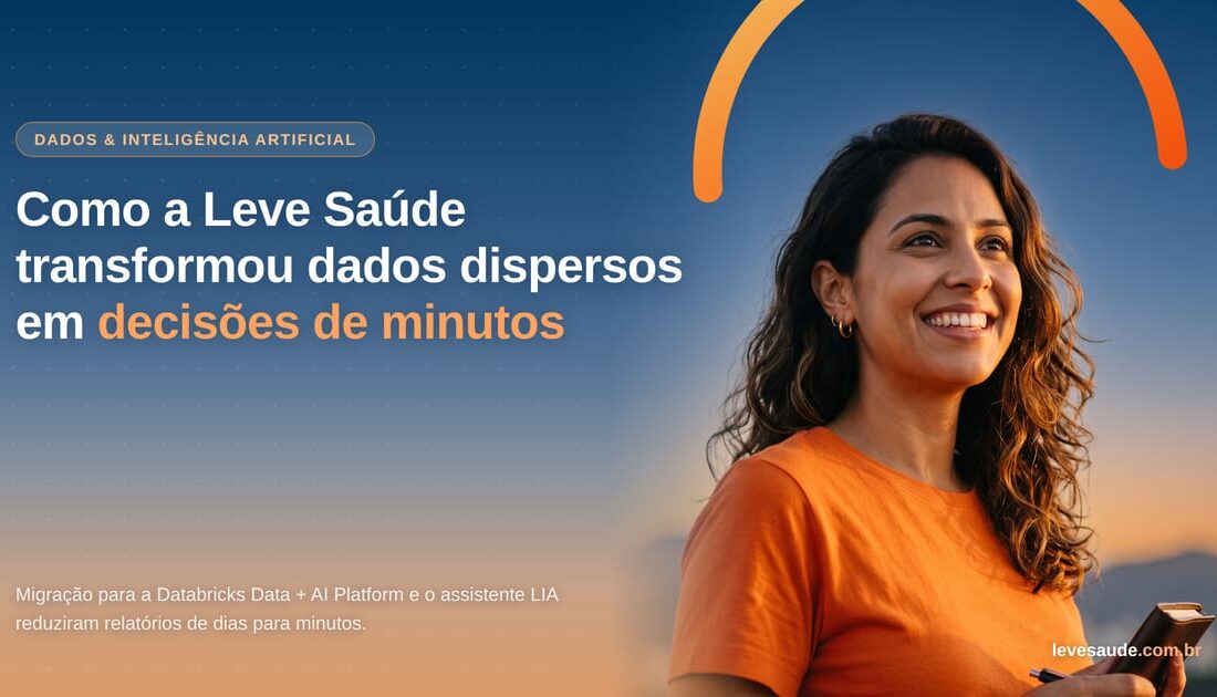 Como a Leve Saúde transformou dados dispersos em decisões de minutos